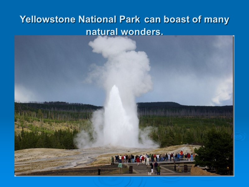 Yellowstone National Park can boast of many natural wonders.